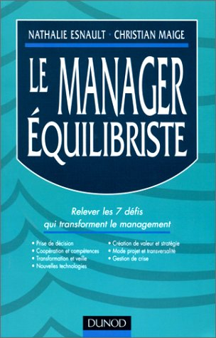 Le manager équilibriste : réponses aux 7 défis actuels du management