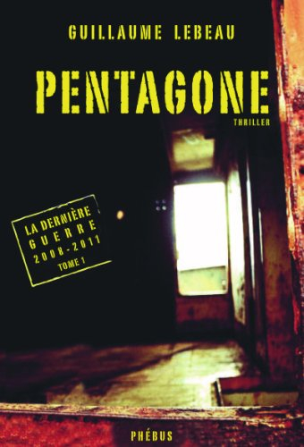 La dernière guerre : 2008-2011. Vol. 1. Pentagone