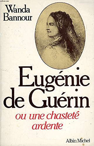 Eugénie de Guérin ou une chasteté ardente