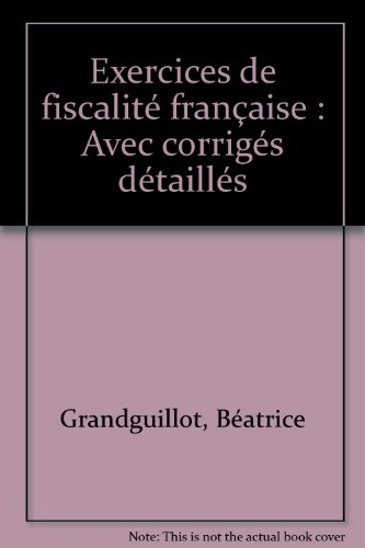 Exercices de fiscalité française 2007 : avec corrigés détaillés, conforme à la loi de finances 2007