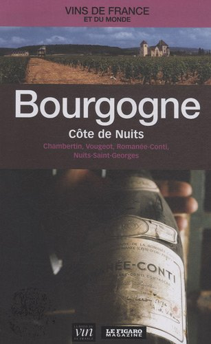 Bourgogne : Côte de Nuits : Chambertin, Vougeot, Romanée-Conti, Nuits-Saint-Georges