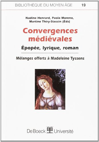 Convergences médiévales : épopée, lyrique, roman. Mélanges offerts à Madeleine Tyssens : mélanges of