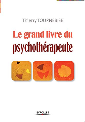 Le grand livre du psychothérapeute : comprendre et mettre en oeuvre l'accompagnement psychologique