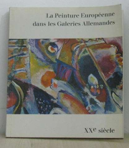 la peinture européenne dans les galeries allemandes xxe siècle iii maîtres du vingtième siècle