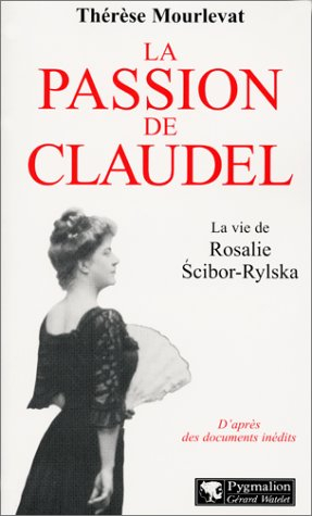 La passion de Claudel : la vie de Rosalie Scibor-Rylska