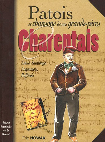 Patois et chansons de nos grands-pères en Charentes : Aunis, Saintonge, Angoumois, Ruffécois