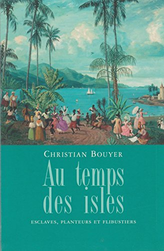 Au temps des isles : Les Antilles françaises de Louis XIII à Napoléon III
