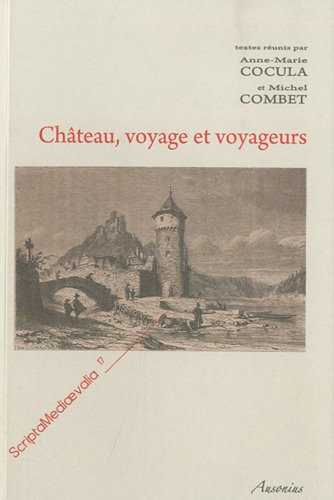 Château, voyage et voyageurs : actes des Rencontres d'archéologie et d'histoire en Périgord les 25, 