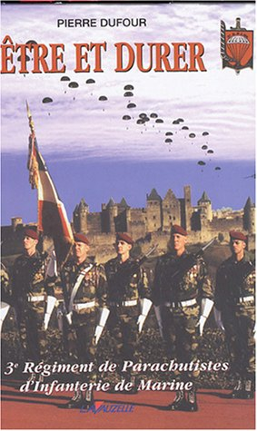Etre et durer : le 3e régiment de parachutistes d'infanterie de marine