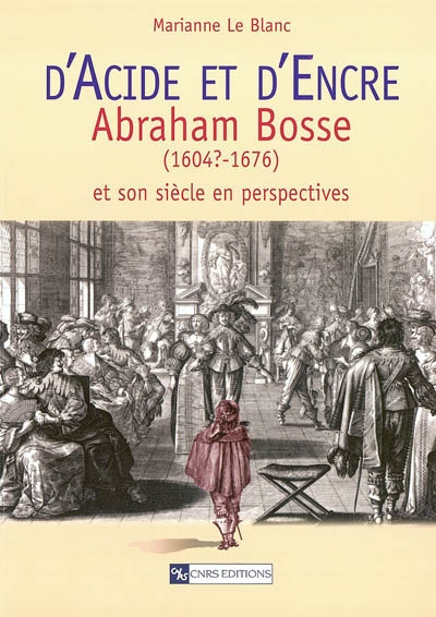 D'acide et d'encre : Abraham Bosse (1604?-1676) et son siècle en perspectives