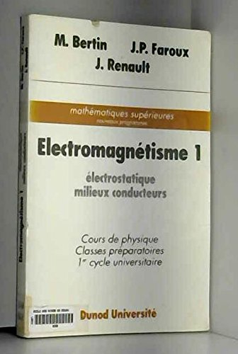 Electromagnétisme : cours de physique, classes préparatoires, 1er cycle universitaire. Vol. 1. Elect