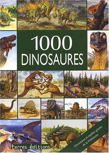 1.000 dinosaures : dinosaures et reptiles géants de la préhistoire