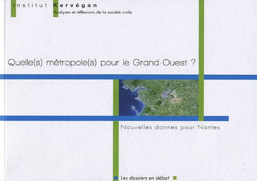 Quelle(s) métropole(s) pour le Grand Ouest ? : nouvelles donnes pour Nantes