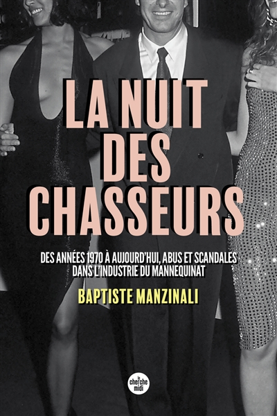 La nuit des chasseurs : des années 1970 à aujourd'hui, abus et scandales dans l'industrie du mannequ