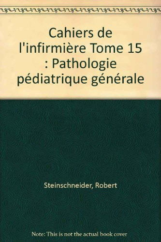 Cahiers de l'infirmière. Vol. 15. Pathologie pédiatrique générale