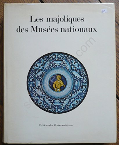 les majoliques des musees nationaux. pres de 1500 pieces decrites