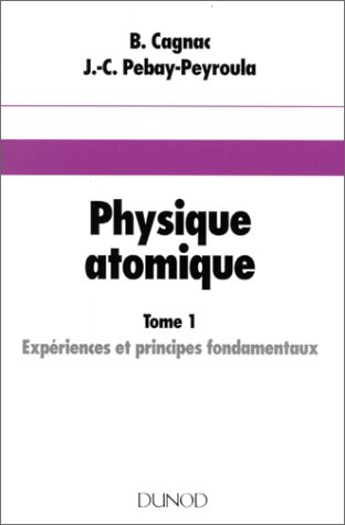 physique atomique, tome 1. expériences et principes fondamentaux