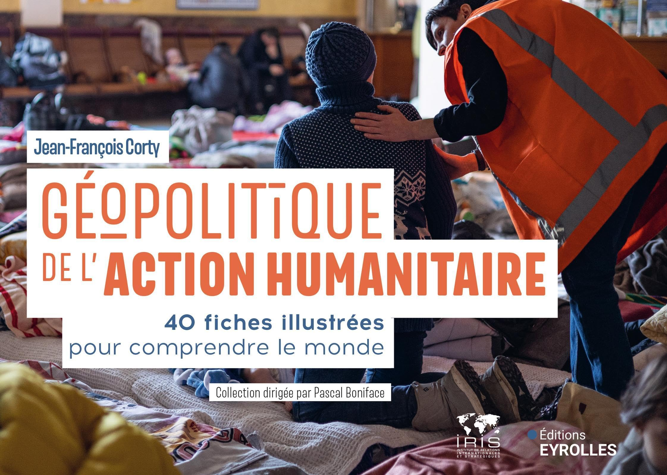 Géopolitique de l'action humanitaire : 40 fiches illustrées pour comprendre le monde