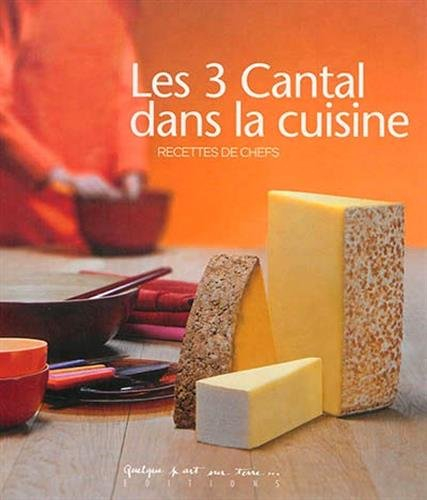 Les 3 cantal dans la cuisine : recettes de chefs