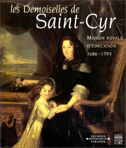 Les demoiselles de Saint-Cyr : maison royale d'éducation 1686-1793