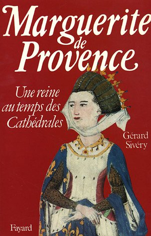 Marguerite de Provence : une reine au temps des cathédrales