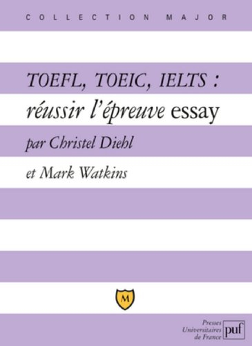 TOEFL, TOEIC, IELTS : réussir l'épreuve essay : explications et exercices corrigés