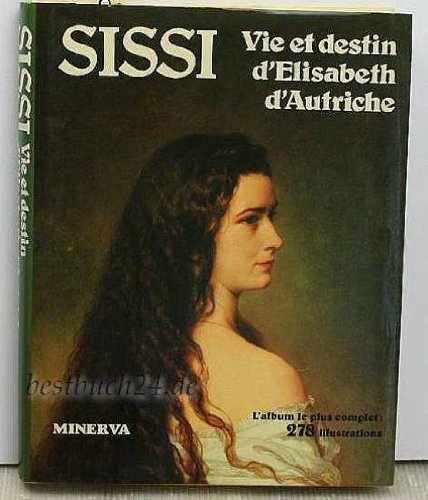 Sissi : vie et destin d'Elisabeth d'Autriche