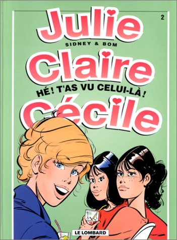 Julie, Claire, Cécile. Vol. 2. Hé ! T'as vu celui-là !