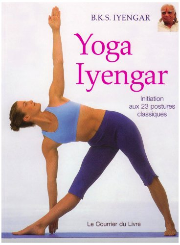 Yoga Iyengar : initiation aux 23 postures classiques