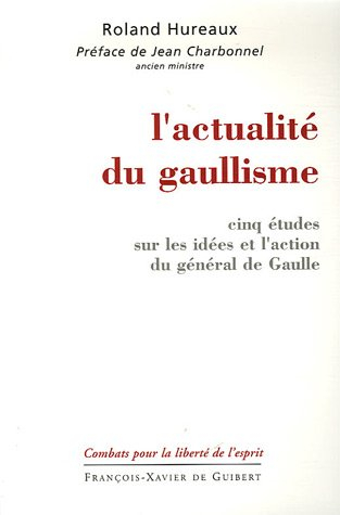 L'actualité du gaullisme : cinq études sur les idées et l'action du général de Gaulle