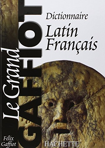 Dictionnaire latin-français : le grand Gaffiot