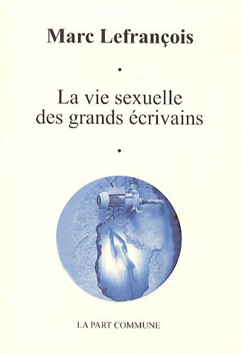 La vie sexuelle des grands écrivains : essai