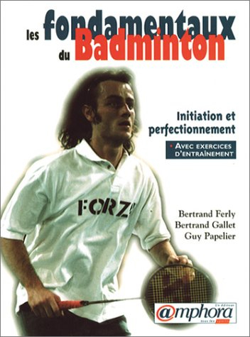 Les fondamentaux du badminton : initiation et perfectionnement