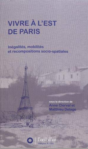 Vivre à l'est de Paris : inégalités, mobilités et recompositions socio-spatiales
