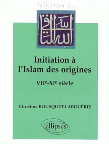 Initiation à l'Islam des origines : VIIe-XIe siècle