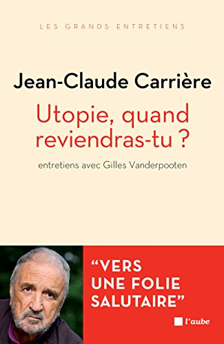 Utopie, quand reviendras-tu ? : vers une folie salutaire : entretiens avec Gilles Vanderpooten