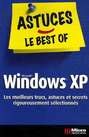 Windows XP : les meilleurs trucs, astuces et secrets rigoureusement sélectionnés