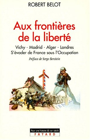 Aux frontières de la liberté : Vichy, Madrid, Alger, Londres 1942-1944