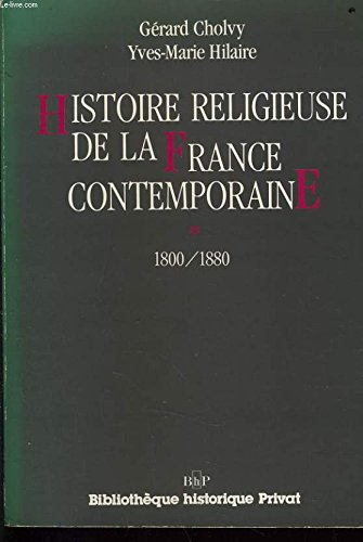 Histoire religieuse de la France contemporaine. Vol. 1. 1800-1880