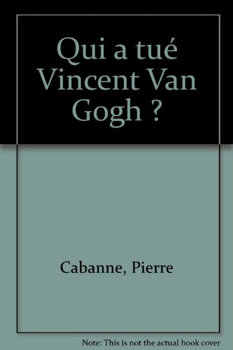 Qui a tué Vincent Van Gogh ?