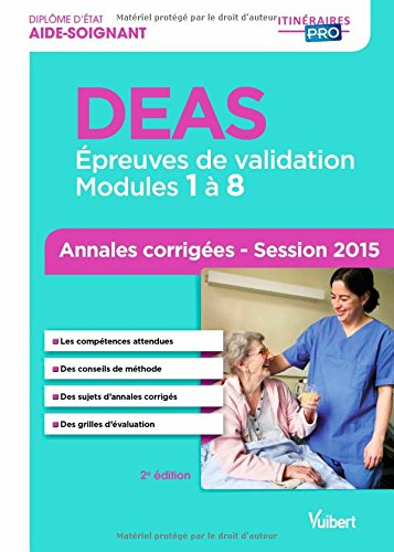 DEAS, diplôme d'Etat aide-soignant : épreuves de validation, modules 1 à 8, annales corrigées : sess
