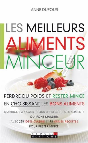 Les meilleurs aliments minceur : perdre du poids et rester mince en choisissant les bons aliments