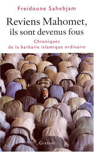 Reviens Mahomet, ils sont devenus fous : chroniques de la barbarie islamique ordinaire