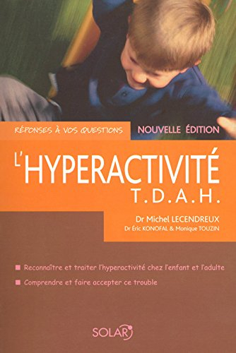 L'hyperactivité : T.D.A.H. : reconnaître et traiter l'hyperactivité chez l'enfant et l'adulte, compr