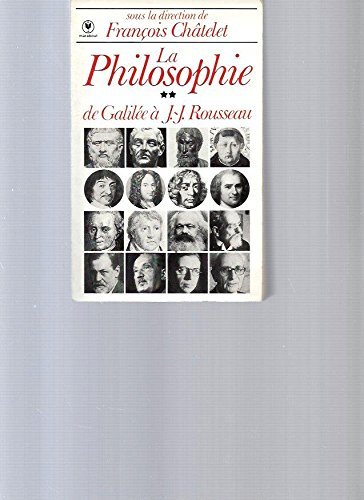 La Philosophie. Vol. 2. De Galilée à J.-J. Rousseau