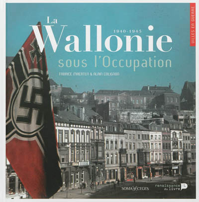 La Wallonie sous l'Occupation : 1940-1945