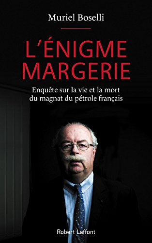 L'énigme Margerie : enquête sur la vie et la mort du magnat du pétrole français
