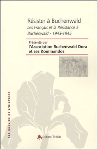 Résister à Buchenwald - Journée d'étude Les Français et la Résistance à Buchenwald, 1943-1945 (2005  Paris)