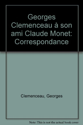 Georges Clemenceau à son ami Claude Monet : correspondance