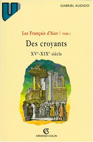 Les Français d'hier. Vol. 2. Des croyants (XVe-XIXe siècle)